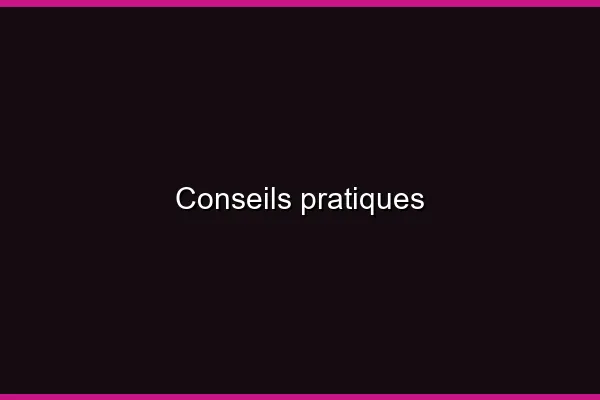 Conseils pratiques