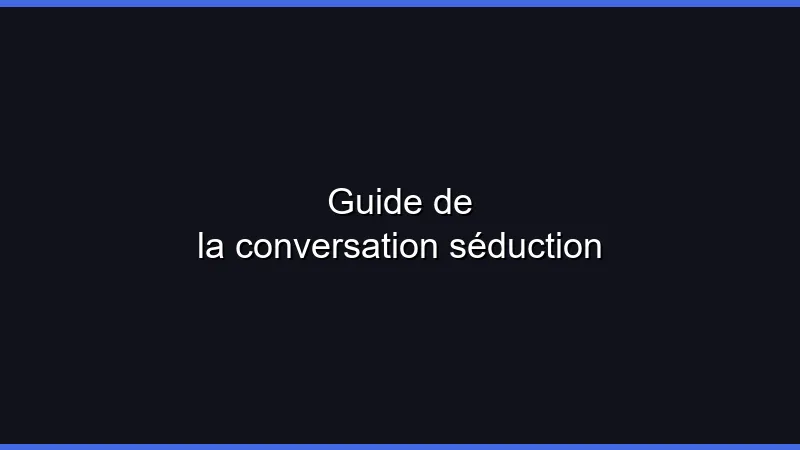 Guide de la conversation séduction