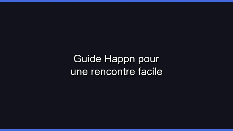 Guide Happn pour une rencontre facile