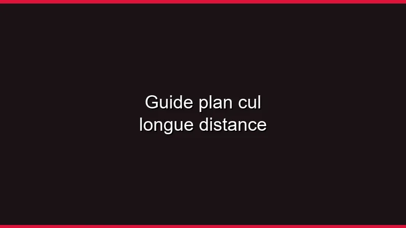 Guide : plan cul longue distance