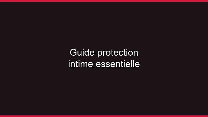 Guide protection intime essentielle