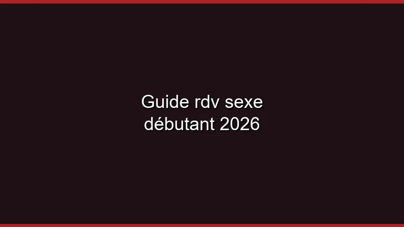 Guide du plan cul pour débutant en 2026