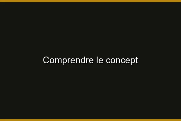 Comprendre le concept